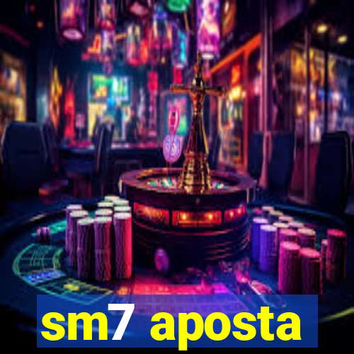 sm7 aposta